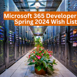 Microsoft 365 Developer Spring 2024 Wish List