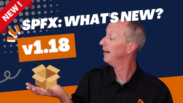 SharePoint Framework v1.18 - What's in the Latest Update of SPFx