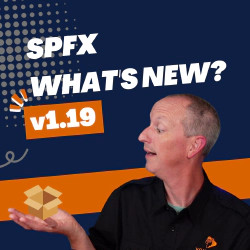 SharePoint Framework v1.19 - What's in the Latest SPFx