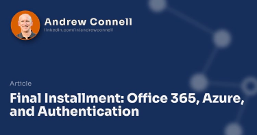 Final Installment: Office 365, Azure, and Authentication