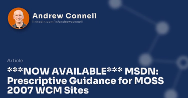 ***NOW AVAILABLE*** MSDN: Prescriptive Guidance for MOSS 2007 WCM Sites