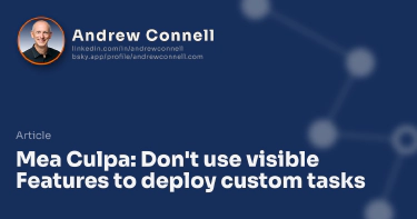 Mea Culpa: Don't use visible Features to deploy custom tasks