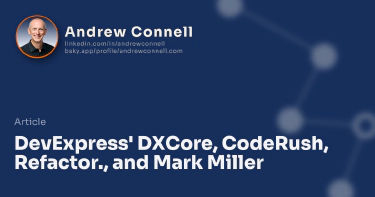 DevExpress' DXCore, CodeRush, Refactor., and Mark Miller