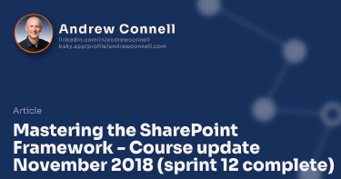 Mastering the SharePoint Framework - Course update November 2018 (sprint 12 complete)