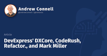 DevExpress' DXCore, CodeRush, Refactor., and Mark Miller