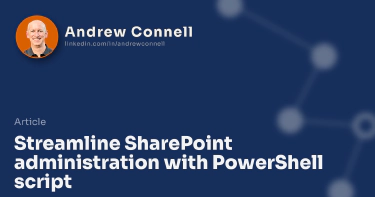 Streamline SharePoint administration with PowerShell script