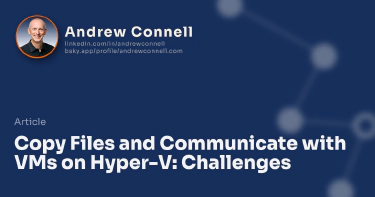 Copy Files and Communicate with VMs on Hyper-V: Challenges