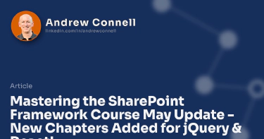 Mastering the SharePoint Framework Course May Update - New Chapters Added for jQuery & React!