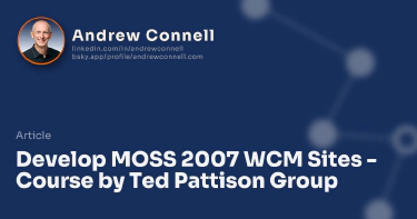 Develop MOSS 2007 WCM Sites - Course by Ted Pattison Group