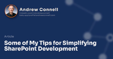 Some of My Tips for Simplifying SharePoint Development