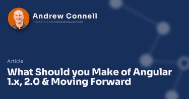 What Should you Make of Angular 1.x, 2.0 & Moving Forward