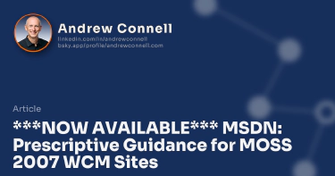 ***NOW AVAILABLE*** MSDN: Prescriptive Guidance for MOSS 2007 WCM Sites