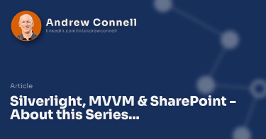 Silverlight, MVVM & SharePoint - About this Series...