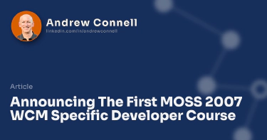 Announcing The First MOSS 2007 WCM Specific Developer Course