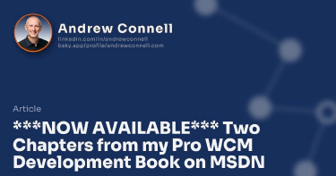 ***NOW AVAILABLE*** Two Chapters from my Pro WCM Development Book on MSDN