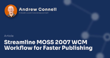 Streamline MOSS 2007 WCM Workflow for Faster Publishing