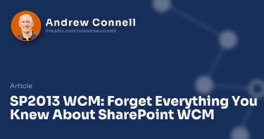 SP2013 WCM: Forget Everything You Knew About SharePoint WCM