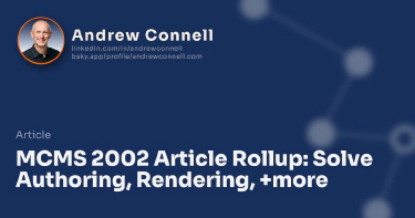 MCMS 2002 Article Rollup: Solve Authoring, Rendering, +more