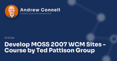 Develop MOSS 2007 WCM Sites - Course by Ted Pattison Group