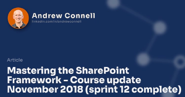 Mastering the SharePoint Framework - Course update November 2018 (sprint 12 complete)