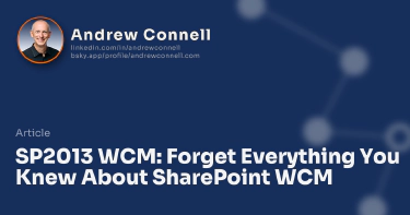 SP2013 WCM: Forget Everything You Knew About SharePoint WCM