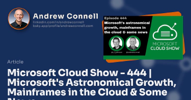 Microsoft Cloud Show - 444 | Microsoft's Astronomical Growth, Mainframes in the Cloud & Some News