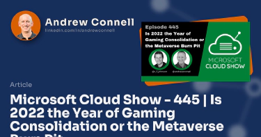 Microsoft Cloud Show - 445 | Is 2022 the Year of Gaming Consolidation or the Metaverse Burn Pit