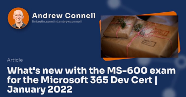 What's new with the MS-600 exam for the Microsoft 365 Dev Cert | January 2022