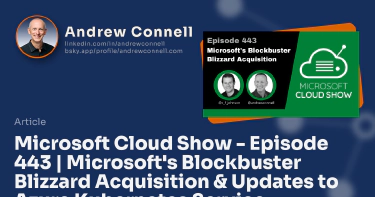 Microsoft Cloud Show - Episode 443 | Microsoft's Blockbuster Blizzard Acquisition & Updates to Azure Kubernetes Service