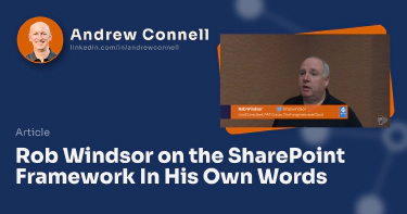 Rob Windsor on the SharePoint Framework In His Own Words