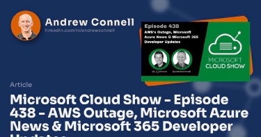 Microsoft Cloud Show - Episode 438 - AWS Outage, Microsoft Azure News & Microsoft 365 Developer Updates