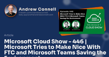 Microsoft Cloud Show - 446 | Microsoft Tries to Make Nice With FTC and Microsoft Teams Saving the Environment