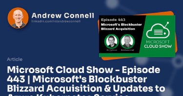 Microsoft Cloud Show - Episode 443 | Microsoft's Blockbuster Blizzard Acquisition & Updates to Azure Kubernetes Service