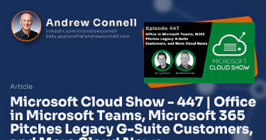 Microsoft Cloud Show - 447 | Office in Microsoft Teams, Microsoft 365 Pitches Legacy G-Suite Customers, and More Cloud News