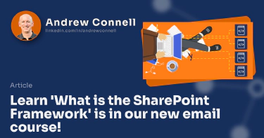 Learn 'What is the SharePoint Framework' is in our new email course!