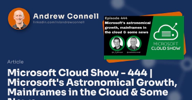 Microsoft Cloud Show - 444 | Microsoft's Astronomical Growth, Mainframes in the Cloud & Some News