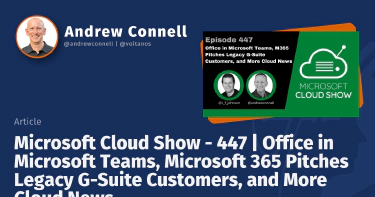 Microsoft Cloud Show - 447 | Office in Microsoft Teams, Microsoft 365 Pitches Legacy G-Suite Customers, and More Cloud News